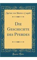 Die Geschichte Des Pferdes (Classic Reprint)