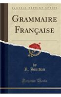 Grammaire FranÃ§aise (Classic Reprint)