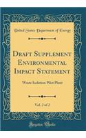 Draft Supplement Environmental Impact Statement, Vol. 2 of 2: Waste Isolation Pilot Plant (Classic Reprint)