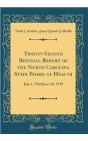 Twenty-Second Biennial Report of the North Carolina State Board of Health: July 1, 1926 June 30, 1928 (Classic Reprint): July 1, 1926 June 30, 1928 (Classic Reprint)