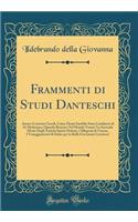 Frammenti Di Studi Danteschi: Amore Centrum Circuli, Come Dante Sarebbe Stato Laudatore Di SÃ¨ Medesimo, Quando Beatrice Nel Mondo Venne? La Seconda Morte Degli Antichi Spiriti Dolenti, l'Allegoria Di Catone, I Vaneggiamenti Di Dante Per La Bella G