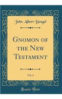 Gnomon of the New Testament, Vol. 2 (Classic Reprint)