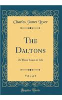 The Daltons, Vol. 2 of 2: Or Three Roads in Life (Classic Reprint)