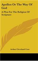 Apollos Or The Way Of God: A Plea For The Religion Of Scripture
