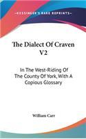 The Dialect Of Craven V2: In The West-Riding Of The County Of York, With A Copious Glossary