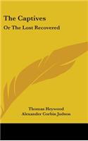 The Captives: Or The Lost Recovered