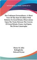 Craftsman Extraordinary; A Short View Of The State Of Affairs With Relation To Great Britain; Observations Upon The Treaty Between The Crowns Of Great Britain, France And Spain; The Divine Catastrophe
