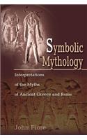 Symbolic Mythology: Interpretations of the Myths of Ancient Greece and Rome