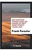 The Warwick Woodlands; Or Things as They Were Twenty Years Ago