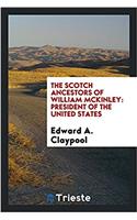 The Scotch Ancestors of William McKinley: President of the United States