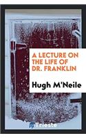 Lecture on the Life of Dr. Franklin