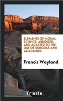 Elements of Moral Science: Abridged, and Adapted to the Use of Schools and Academies, by the Author