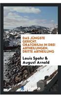 Das JÃ¼ngste Gericht [manuscript]: Oratorium in Drei Abtheilungen