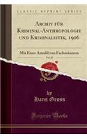 Archiv Für Kriminal-Anthropologie Und Kriminalistik, 1906, Vol. 25: Mit Einer Anzahl Von Fachmännern (Classic Reprint)