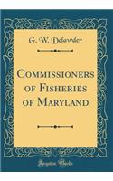 Commissioners of Fisheries of Maryland (Classic Reprint)