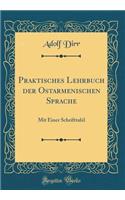 Praktisches Lehrbuch Der Ostarmenischen Sprache: Mit Einer Schrifttafel (Classic Reprint)