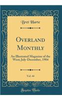 Overland Monthly, Vol. 44: An Illustrated Magazine of the West; July-December, 1904 (Classic Reprint)