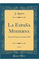 La EspaÃ±a Moderna, Vol. 6: Revista de EspaÃ±a; Octubre 1894 (Classic Reprint): Revista de EspaÃ±a; Octubre 1894 (Classic Reprint)