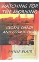 Watching for the Morning: Global Chaos and Cosmic Hope