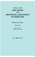 Abstracts of the Debt Books of the Provincial Land Office of Maryland. Baltimore County, Volume IV