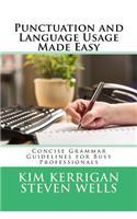 Punctuation and Language Usage Made Easy: Concise Grammar Guidelines for Busy Professionals