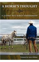 Horse's Thought. A Journey into Honest Horsemanship
