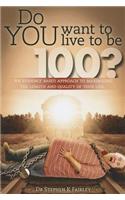 Do You Want to Live to be 100?