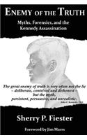 Enemy of the Truth, Myths, Forensics, and the Kennedy Assassination