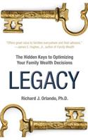 Legacy: The Hiddens Keys to Optimizing Your Family Wealth Decisions