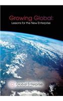 Growing Global: Lessons for the New Enterprise: Lessons for the New Enterprise