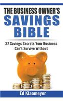 Business Owner's Savings Bible: 27 Savings Secrets Your Business Can't Survive Without