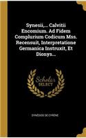 Synesii, ... Calvitii Encomium. Ad Fidem Complurium Codicum Mss. Recensuit, Interpretatione Germanica Instruxit, Et Dionys...