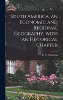 South America, an Economic and Regional Geography, With an Historical Chapter