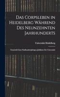 Corpsleben in Heidelberg Während Des Neunzehnten Jahrhunderts: Festschrift Zum Fünfhundertjährigen Jubiläum Der Universität