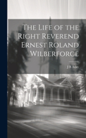 Life of the Right Reverend Ernest Roland Wilberforce