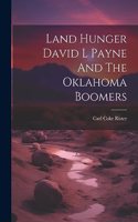 Land Hunger David L Payne And The Oklahoma Boomers