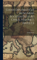 Codex Diplomaticus Hungariae Ecclesiasticus Ac Civilis, Volume 7, Issues 1-2