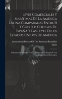 Leyes Comerciales Y Marítimas De La América Latina Comparadas Entre Sí Y Con Los Códigos De España Y Las Leyes Delos Estados Unidos De América