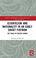 Clientelism and Nationality in an Early Soviet Fiefdom