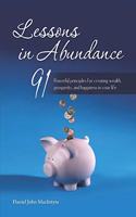 Lessons in Abundance: 91 Powerful principles for creating wealth, prosperity, and happiness in your life