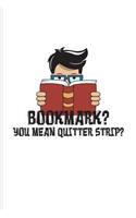 Bookmark? You Mean Quitter Strip?