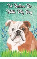 I'd Rather Be With My Dog: English Bulldog Pet Dog Funny Notebook Journal. Hilarious Gag Book For Friends and Pet Owners. Great For School Home Office Note Taking, Drawing, Sk