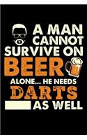 A Man Cannot Survive On Beer Alone He Needs Darts As Well: Daily Journal 100 page 6 x 9 for sport lovers or beer drinkers perfect for him to jot down his ideas and notes