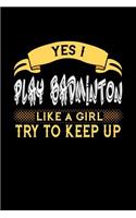 Yes I Play Badminton Like a Girl Try to Keep Up