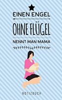 Einen Engel Ohne Flügel Nennt Man Mama Notizbuch: A5 Notizbuch blanko als Geschenk zum Geburtstag für Mama - Danke-buch - Für Mütter zum Muttertag - schöne Geburtstagsgeschenkidee - Journal - Kalend