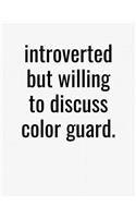 Introverted But Willing To Discuss Color Guard: College Ruled Composition Notebook