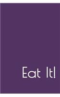 Eat It!