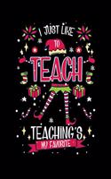 I Just Like To Teach Teaching's My Favorite: 120 Pages I 6x9 I Cornellnotes I Funny Education, Student & Professor Gifts