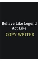 Behave like Legend Act Like Copy writer