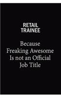 Retail Trainee Because Freaking Awesome Is Not An Official Job Title